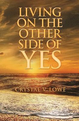 Crystal V Lowe - Living on the Other Side of Yes, Häftad