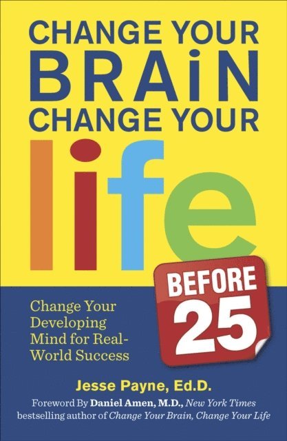 Jesse Payne - Change Your Brain, Change Your Life Before 25, E-bok