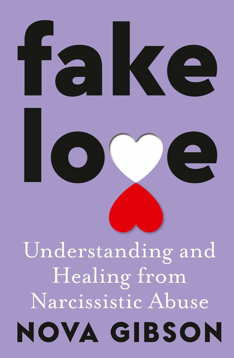 Nova Gibson - Fake Love: The bestselling practical self-help book of 2023 by Australia's life-changing go-to expert in understanding and healing from narcissistic abuse, Häftad