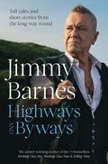 Highways and Byways: Tall tales and short stories from the long way round from Australian rock legend & bestselling author of WORKING CLASS BOY, WO