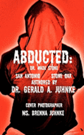 Gerald A. Juhnke - Abducted: Dr. Wade Stone San Antonio Stone Oak, Häftad. Tillgänglighet: Lägg i varukorg