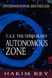 Hakim Bey - T.A.Z.: The Temporary Autonomous Zone, Häftad. Tillgänglighet: Lägg i varukorg