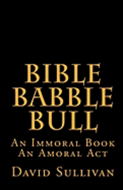 David Sullivan - Bible Babble Bull: An Immoral Book An Amoral Act, Häftad. Tillgänglighet: Lägg i varukorg
