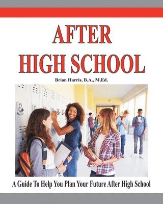 Brian Harris - After High School: A guide that includes a self-scoring interest suvey, an informal assessment of abilities, and an informal assessment o, Häftad