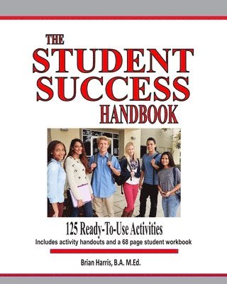Brian Harris - The Student Success Handbook: 125 ready-to-use classroom activities to promote student success along with the black-line masters for an accompanying, Häftad