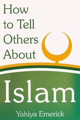 Yahiya Emerick - How to Tell Others About Islam, Häftad. Tillgänglighet: Tillfälligt slut