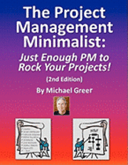 Michael Greer - The Project Management Minimalist: Just Enough PM to Rock Your Projects!, Häftad. Tillgänglighet: Lägg i varukorg