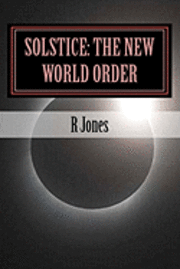 R. Jones - Solstice: The New World Order: The new world order, Häftad. Tillgänglighet: Lägg i varukorg