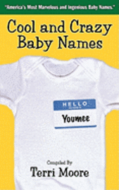 Terri Moore - Cool and Crazy Baby Names: America's Most Marvelous and Ingenious Baby Names, Häftad