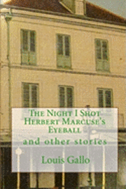 Louis Gallo - The Night I Shot Herbert Marcuse's Eyeball: and other stories, Häftad. Tillgänglighet: Lägg i varukorg