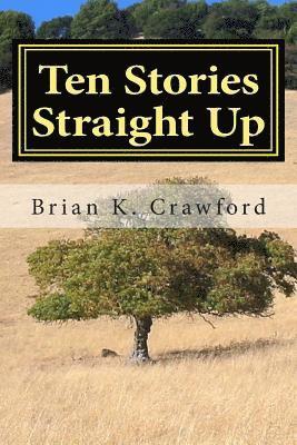 Brian K Crawford - Ten Stories Straight Up, Häftad