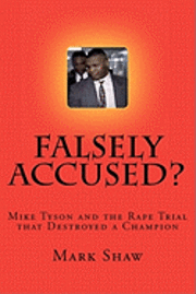 Mark Shaw - Falsely Accused?: Mike Tyson and the Rape Trial that Destroyed a Champion, Häftad