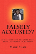 Falsely Accused?: Mike Tyson and the Rape Trial that Destroyed a Champion