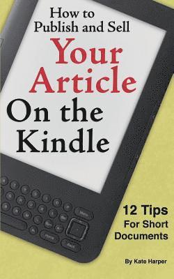 Kate Harper - How to Publish and Sell Your Article on the Kindle: 12 Beginner Tips for Short Documents, Häftad. Tillgänglighet: Lägg i varukorg