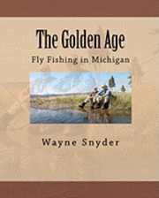 Wayne Snyder - The Golden Age: Fly Fishing in Michigan, Häftad. Tillgänglighet: Lägg i varukorg