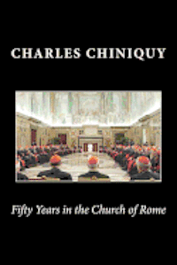 Charles Chiniquy - Fifty Years in the Church of Rome, Häftad. Tillgänglighet: Lägg i varukorg