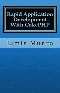 Jamie Munro - Rapid Application Development With CakePHP, Häftad. Tillgänglighet: Lägg i varukorg
