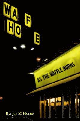 Jay M Horne - As The Waffle Burns, Häftad. Tillgänglighet: Lägg i varukorg