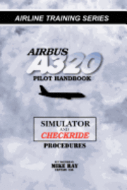 Mike Ray - Airbus A320 pilot handbook: Simulator and checkride techniques, Häftad