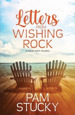 Pam Stucky - Letters from Wishing Rock: a novel with recipes, Häftad