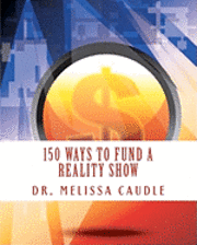 Melissa Caudle - 150 Ways to Fund a Reality Show: Show me the Money, Häftad. Tillgänglighet: Lägg i varukorg