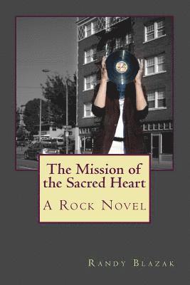 Randy Blazak - The Mission of the Sacred Heart: A Rock Novel, Häftad