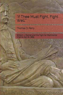 Thomas D. Perry - "if Thee Must Fight, Fight Well.": William J. Palmer and the Fight for Martinsville Virginia April 8, 1865, Häftad. Tillgänglighet: Lägg i varukorg