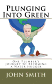 John a. Smith - Plunging Into Green: One plumbers journey to becoming a water hugger., Häftad. Tillgänglighet: Lägg i varukorg