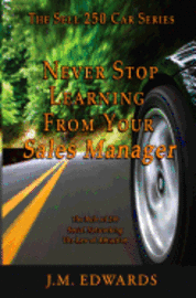 J. M. Edwards - Never Stop Learning From Your Sales Manager: The Sell 250 Car Series, Häftad. Tillgänglighet: Lägg i varukorg