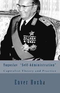 Enver Hoxha - Yugoslav "self-Administration": Capitalist Theory and Practice, Häftad
