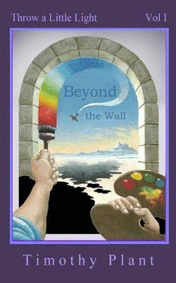 Timothy Plant - Beyond the Wall: Throw a Little Light - Vol 1, Häftad. Tillgänglighet: Lägg i varukorg