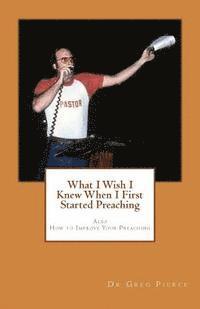 Greg Pierce - What I Wish I Knew When I First Started Preaching, Häftad