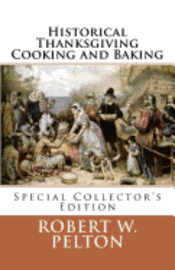 Robert W. Pelton - Historical Thanksgiving Cooking and Baking: A Unique Collection of Thanksgiving Recipes from the Time of the Revolutionary and Civil Wars, Häftad. Tillgänglighet: Lägg i varukorg