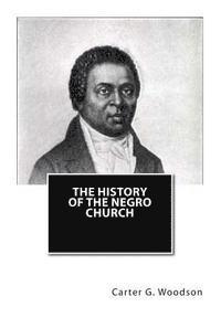 Carter G. Woodson Ph. D. - The History of the Negro Church, Häftad. Tillgänglighet: Lägg i varukorg