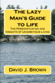 David J. Brown - The Lazy Man's Guide to Life: The Personification and Insights of Unambitious Living, Häftad