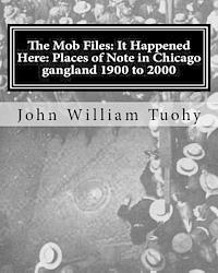 John William Tuohy - The Mob Files: It Happened Here: Places of Note in Chicago gangland 1900 to 2000, Häftad. Tillgänglighet: Lägg i varukorg