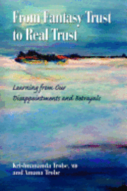 Amana Trobe, Krishnananda Trobe MD - From Fantasy Trust to Real Trust: Learning from Our Disappointments and Betrayals, Häftad. Tillgänglighet: Lägg i varukorg