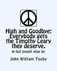 John William Tuohy - High and Goodbye: Everybody gets the Timothy Leary they deserve. A full length play, Häftad. Tillgänglighet: Lägg i varukorg
