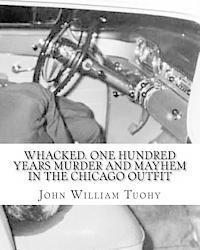 John William Tuohy - Whacked. One Hundred Years Murder and Mayhem in the Chicago Outfit, Häftad. Tillgänglighet: Lägg i varukorg