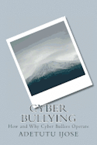 Adetutu Ijose - Cyber Bullying: How and Why Cyber Bullies Operate, Häftad. Tillgänglighet: Lägg i varukorg
