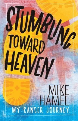 Mike Hamel - Stumbling Toward Heaven, Häftad