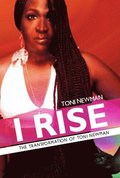 I Rise-The Transformation of Toni Newman