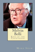Melvin Belli: King of the Courtroom