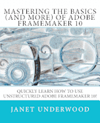 Janet S. Underwood - Mastering the Basics (and more) of Adobe FrameMaker 10, Häftad