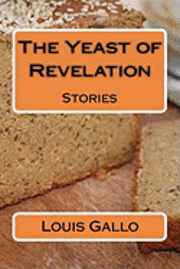 Louis Gallo - The Yeast of Revelation: Stories, Häftad. Tillgänglighet: Lägg i varukorg