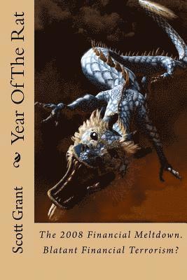 Scott Grant - Year Of The Rat: Historical fictional account of the origin Of The 2008 Financial Meltdown. Financial terrorism as a weapon against nat, Häftad. Tillgänglighet: Lägg i varukorg