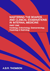 A. B. R. Thomson - Mastering the Boards and Clinical Examinations in Internal Medicine, Part I: Cardiology, Endocrinology, Gastroenterology, Hepatology and Nephrology, Häftad. Tillgänglighet: Lägg i varukorg
