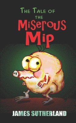 James Sutherland - Tale of the Miserous Mip, Häftad. Tillgänglighet: Lägg i varukorg