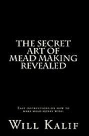 Will Kalif - The Secret Art of Mead Making Revealed, Häftad. Tillgänglighet: Lägg i varukorg