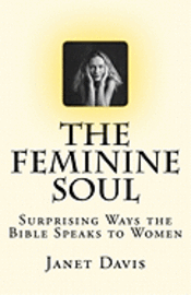 Janet Davis - The Feminine Soul: Surprising Ways the Bible Speaks to Women, Häftad. Tillgänglighet: Lägg i varukorg